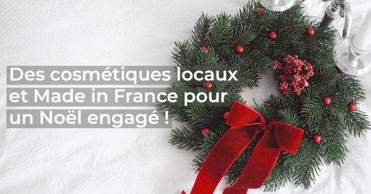 Des cosmétiques locaux et Made in France pour un Noël engagé !