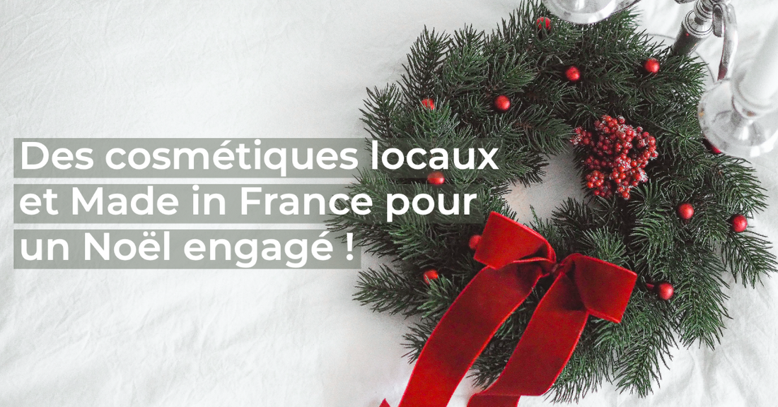 Des cosmétiques locaux et Made in France pour un Noël engagé !